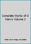 Complete Works of O Henry Volume 2
