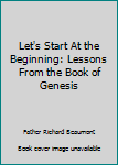 Paperback Let's Start At the Beginning: Lessons From the Book of Genesis Book