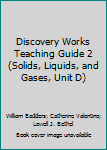 Unknown Binding Discovery Works Teaching Guide 2 (Solids, Liquids, and Gases, Unit D) Book