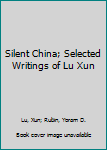 Hardcover Silent China; Selected Writings of Lu Xun Book