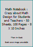 Paperback Math Notebook : Crazy about Math Design for Students and Teachers - 50 Sheets, 100 Pages - 8 X 10 Inches Book