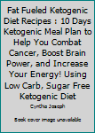 Paperback Fat Fueled Ketogenic Diet Recipes : 10 Days Ketogenic Meal Plan to Help You Combat Cancer, Boost Brain Power, and Increase Your Energy! Using Low Carb, Sugar Free Ketogenic Diet Book