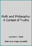 Hardcover Myth and Philosophy: A Contest of Truths Book