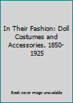 Paperback In Their Fashion: Doll Costumes and Accessories, 1850-1925 Book