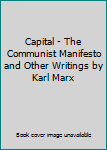 Unknown Binding Capital - The Communist Manifesto and Other Writings by Karl Marx Book