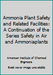 Paperback Ammonia Plant Safety and Related Facilities: A Continuation of the Series Safety in Air and Ammoniaplants Book