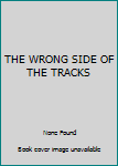THE WRONG SIDE OF THE TRACKS