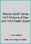Mission Earth Series Vol 5 Fortune of Fear and Vol 6 Death Quest - Book  of the Mission Earth