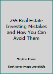 Hardcover 255 Real Estate Investing Mistakes and How You Can Avoid Them Book