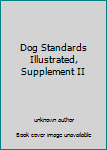 Unknown Binding Dog Standards Illustrated, Supplement II Book
