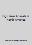 Hardcover Big Game Animals of North America Book