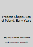 Hardcover Frederic Chopin, Son of Poland, Early Years Book