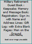 Military Retirement Guest Book : Keepsake; Memory and Message Book; Registration; Sign in; with Name and Address Lines; Gift Log; with Extra Blank Pages; Men on the Ground