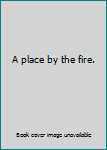Unknown Binding A place by the fire. Book