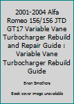 Paperback 2001-2004 Alfa Romeo 156/156 JTD GT17 Variable Vane Turbocharger Rebuild and Repair Guide : Variable Vane Turbocharger Rebuild Guide Book