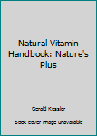 Paperback Natural Vitamin Handbook: Nature's Plus Book
