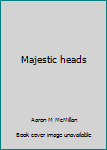 Unknown Binding Majestic heads Book
