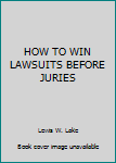 Hardcover HOW TO WIN LAWSUITS BEFORE JURIES Book