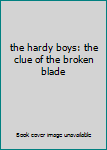 Hardcover the hardy boys: the clue of the broken blade Book