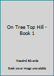 Hardcover On Tree Top Hill - Book 1 Book