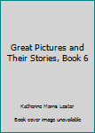 Hardcover Great Pictures and Their Stories, Book 6 Book