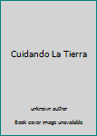 Unknown Binding Cuidando La Tierra Book
