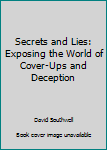 Paperback Secrets and Lies: Exposing the World of Cover-Ups and Deception Book