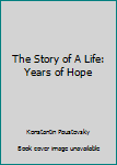 Unknown Binding The Story of A Life: Years of Hope Book