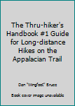 The Thru-hiker's Handbook #1 Guide for Long-distance Hikes on the Appalacian Trail