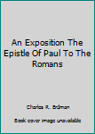 An Exposition The Epistle Of Paul To The Romans