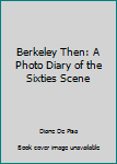 Perfect Paperback Berkeley Then: A Photo Diary of the Sixties Scene Book