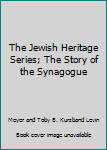 The Jewish Heritage Series; The Story of the Synagogue