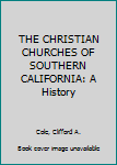 Hardcover THE CHRISTIAN CHURCHES OF SOUTHERN CALIFORNIA: A History Book
