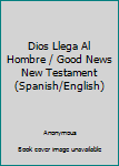 Unknown Binding Dios Llega Al Hombre / Good News New Testament (Spanish/English) Book