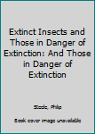 Hardcover Extinct Insects and Those in Danger of Extinction: And Those in Danger of Extinction Book