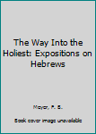 Hardcover The Way Into the Holiest: Expositions on Hebrews Book