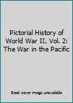 Pictorial History of World War II, Vol. 2: The War in the Pacific