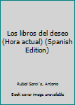 Unknown Binding Los libros del deseo (Hora actual) (Spanish Edition) [Spanish] Book