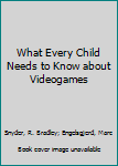 Board book What Every Child Needs to Know about Videogames Book