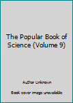 Unknown Binding The Popular Book of Science (Volume 9) Book