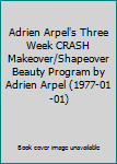 Adrien Arpel's Three Week CRASH Makeover/Shapeover Beauty Program by Adrien Arpel (1977-01-01)