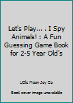 Paperback Let's Play... . I Spy Animals! : A Fun Guessing Game Book for 2-5 Year Old's Book