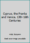 Hardcover Cyprus, the Franks and Venice, 13th-16th Centuries Book