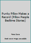 Hardcover Punky Pillow Makes a Record (Pillow People Bedtime Stories) Book