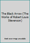 Hardcover The Black Arrow (The Works of Robert Louis Stevenson) Book