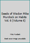 Paperback Seeds of Wisdon Mike Murdock on Habits Vol. 6 (Volume 6) Book
