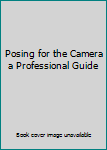 Hardcover Posing for the Camera a Professional Guide Book