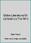 Hardcover Globe Literature/Gr 12/Gold LV/Txt 90 C Book