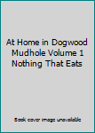 Paperback At Home in Dogwood Mudhole Volume 1 Nothing That Eats Book