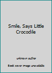 Unknown Binding Smile, Says Little Crocodile Book
